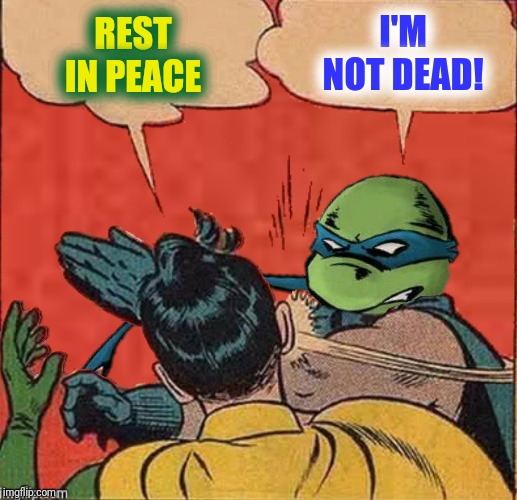 REST IN PEACE I'M NOT DEAD! | made w/ Imgflip meme maker