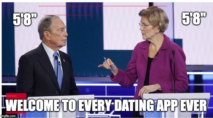  5'8"; 5'8"; WELCOME TO EVERY DATING APP EVER | image tagged in dating,funny,bloomberg,elizabeth warren,mike bloomberg | made w/ Imgflip meme maker