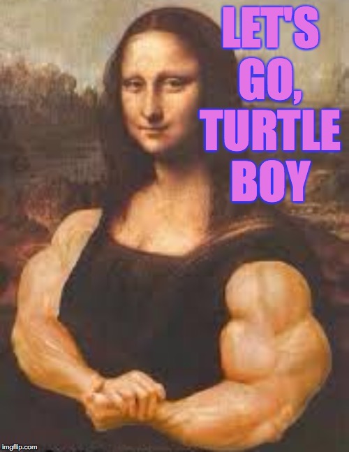 LET'S GO, TURTLE BOY | made w/ Imgflip meme maker