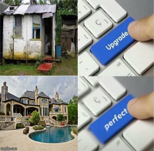 House | image tagged in upgraded to perfection,memes,meme,funny,fun,house | made w/ Imgflip meme maker