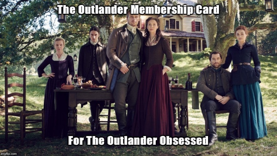 Outlander | The Outlander Membership Card; For The Outlander Obsessed | image tagged in fraser ridge | made w/ Imgflip meme maker
