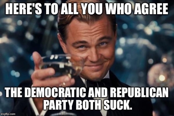 Cheers to the independent people out there! | image tagged in politics,political parties,republicans,republican,democrats,democrat | made w/ Imgflip meme maker