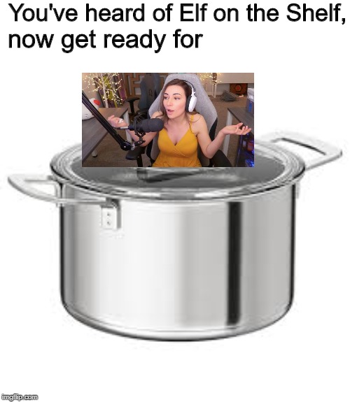 NO REGRETS | You've heard of Elf on the Shelf, now get ready for | image tagged in memes,twitch,thots,elf on the shelf,funny,gaming | made w/ Imgflip meme maker