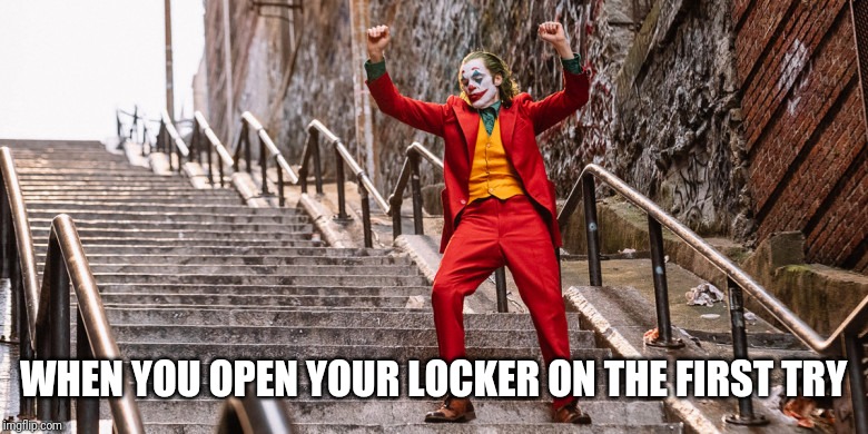 Joker Dance |  WHEN YOU OPEN YOUR LOCKER ON THE FIRST TRY | image tagged in joker dance | made w/ Imgflip meme maker