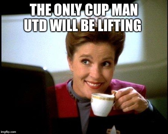 Man Utd | THE ONLY CUP MAN UTD WILL BE LIFTING | image tagged in captain janeway coffee cup,manchester united,premier league | made w/ Imgflip meme maker