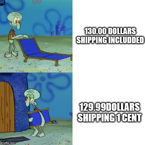 Squidward chair | 130.00 DOLLARS
SHIPPING INCLUDDED; 129.99DOLLARS
SHIPPING 1 CENT | image tagged in squidward chair | made w/ Imgflip meme maker