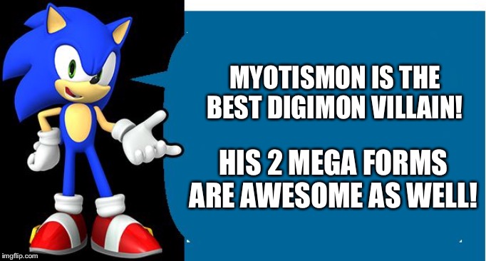Another Sonic Says Meme | MYOTISMON IS THE BEST DIGIMON VILLAIN! HIS 2 MEGA FORMS ARE AWESOME AS WELL! | image tagged in another sonic says meme | made w/ Imgflip meme maker