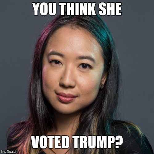 Sarah Jeong | YOU THINK SHE VOTED TRUMP? | image tagged in sarah jeong | made w/ Imgflip meme maker