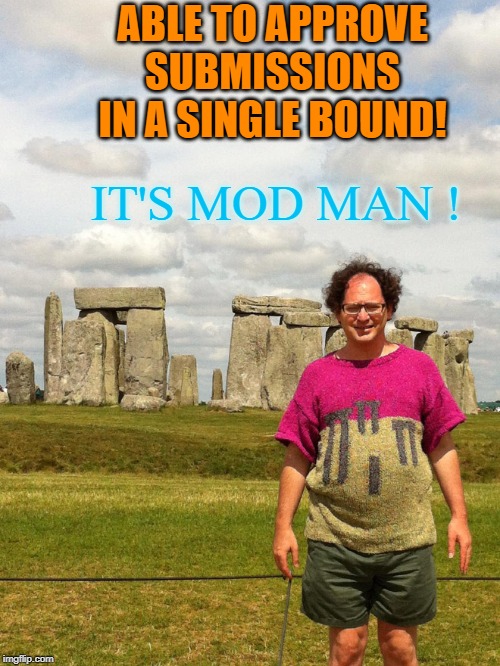 ABLE TO APPROVE SUBMISSIONS IN A SINGLE BOUND! IT'S MOD MAN ! | made w/ Imgflip meme maker