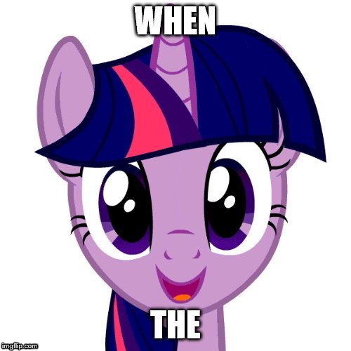 When The (Im back) | image tagged in mlp,when,my little pony,yes | made w/ Imgflip meme maker