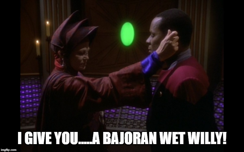Kai Blessing | I GIVE YOU.....A BAJORAN WET WILLY! | image tagged in star trek deep space nine | made w/ Imgflip meme maker