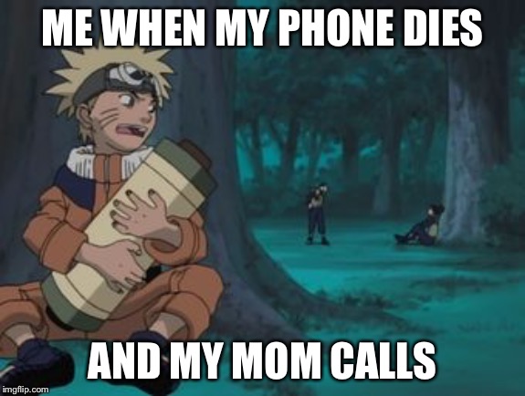 Naruto Hiding | ME WHEN MY PHONE DIES; AND MY MOM CALLS | image tagged in naruto hiding | made w/ Imgflip meme maker