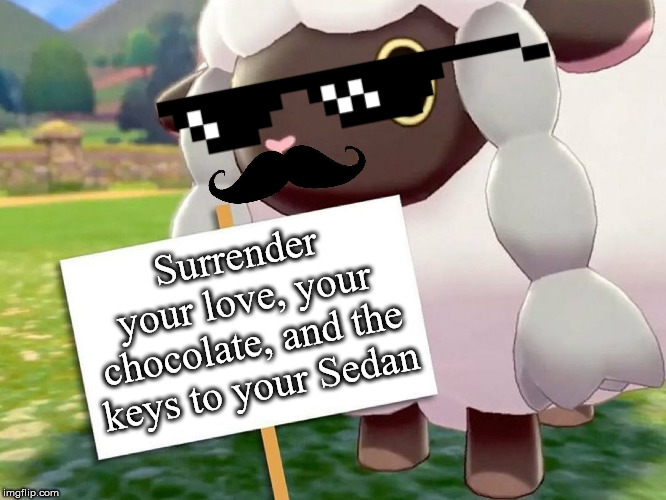 Smooth Operatloo | Surrender your love, your chocolate, and the keys to your Sedan | image tagged in wooloo,funny pokemon | made w/ Imgflip meme maker