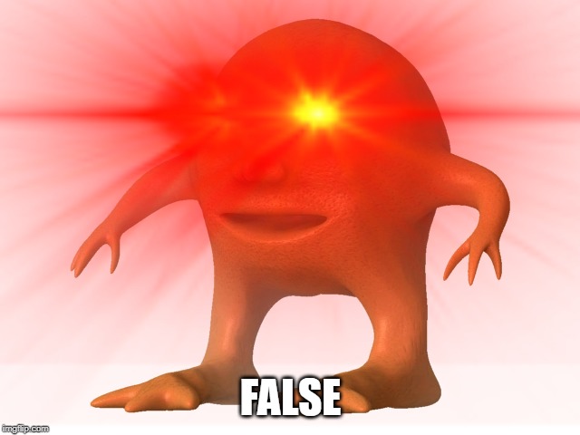 FALSE | made w/ Imgflip meme maker