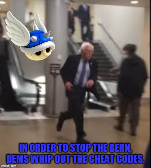 Run, Bernie, Run! | IN ORDER TO STOP THE BERN, DEMS WHIP OUT THE CHEAT CODES. | image tagged in bernie running | made w/ Imgflip meme maker