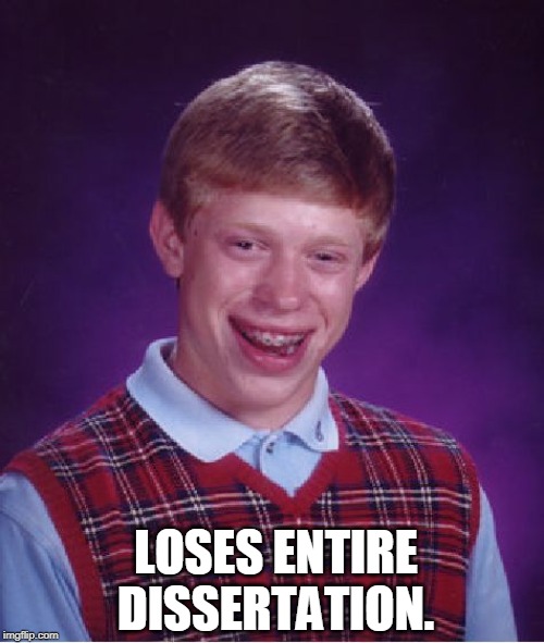 Bad Luck Brian Meme | LOSES ENTIRE DISSERTATION. | image tagged in memes,bad luck brian | made w/ Imgflip meme maker