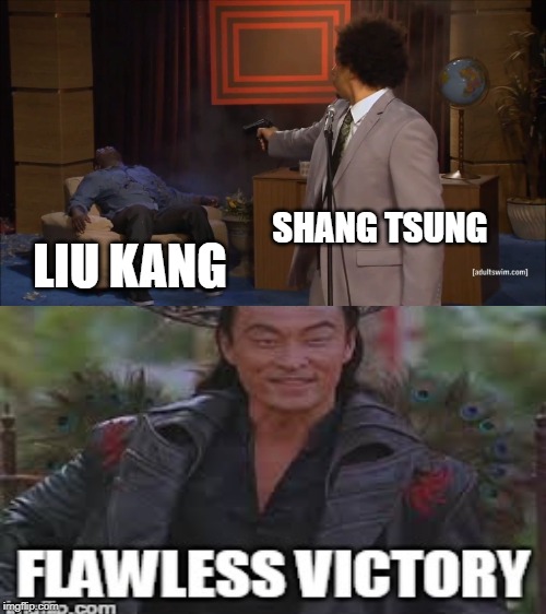 Mortal Kombat | SHANG TSUNG; LIU KANG | image tagged in mortal kombat | made w/ Imgflip meme maker