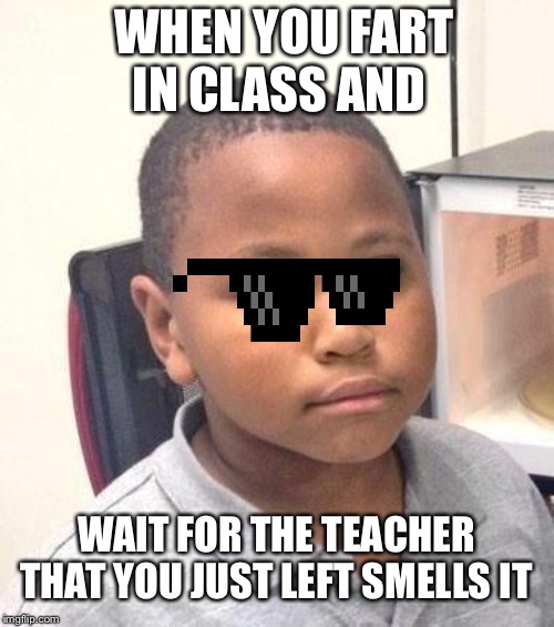 Minor Mistake Marvin | WHEN YOU FART IN CLASS AND; WAIT FOR THE TEACHER THAT YOU JUST LEFT SMELLS IT | image tagged in memes,minor mistake marvin | made w/ Imgflip meme maker