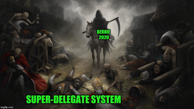 C'mon, We All Knew It | BERNIE 
2020; SUPER-DELEGATE SYSTEM | image tagged in 2020 presidential race,bernie sanders,democratic party,crusader kings,grim reaper | made w/ Imgflip meme maker