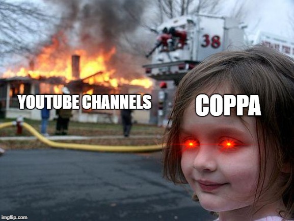 Disaster Girl Meme | COPPA; YOUTUBE CHANNELS | image tagged in memes,disaster girl | made w/ Imgflip meme maker