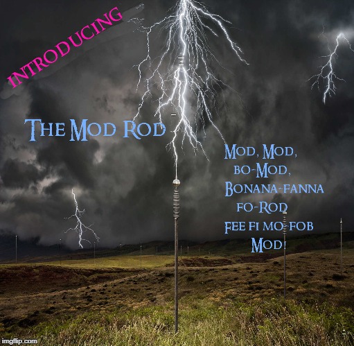 MOD,MOD,BO-MOD FEE FI MO-FOB MOD! INTRODUCING; THE MOD ROD | made w/ Imgflip meme maker