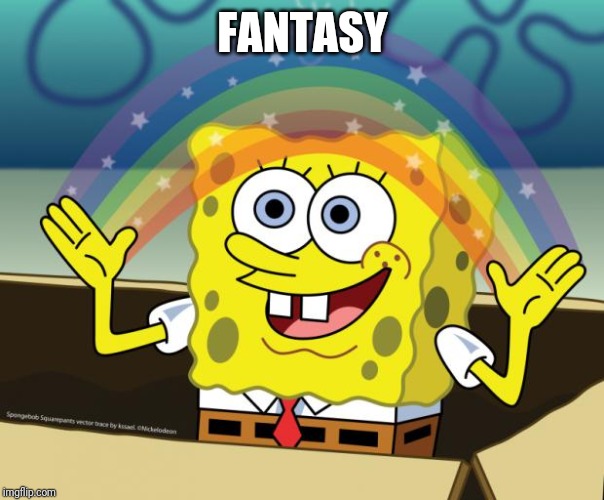 Sponge Bob imagination | FANTASY | image tagged in sponge bob imagination | made w/ Imgflip meme maker