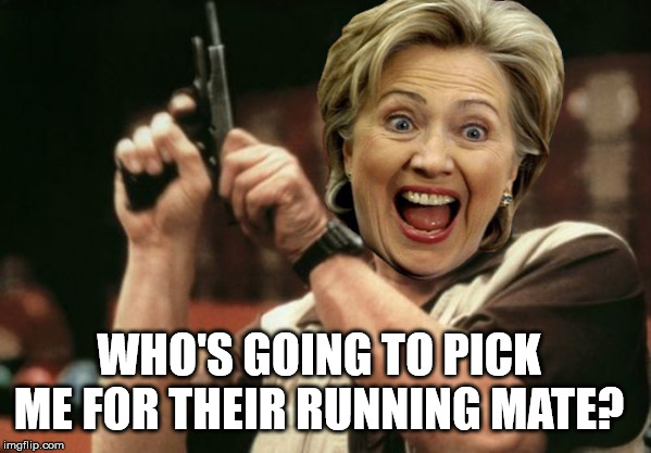 who's next? | WHO'S GOING TO PICK ME FOR THEIR RUNNING MATE? | image tagged in memes,am i the only one around here,hillary clinton,election 2020 | made w/ Imgflip meme maker