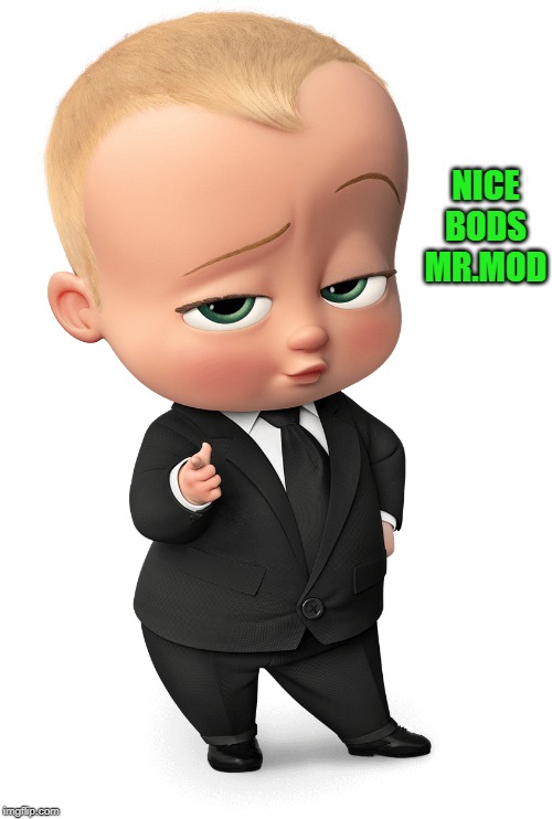 NICE BODS MR.MOD | image tagged in boss baby | made w/ Imgflip meme maker