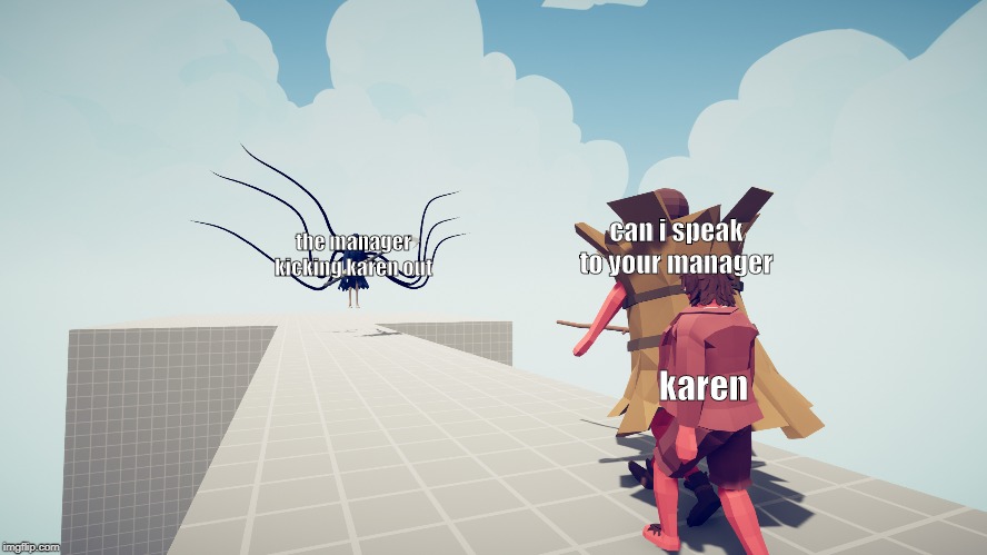 tabs absolutely terrible defense | the manager kicking karen out; can i speak to your manager; karen | image tagged in tabs absolutely terrible defense | made w/ Imgflip meme maker