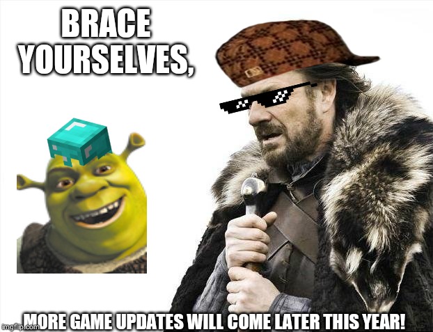 Brace Yourselves X is Coming | BRACE YOURSELVES, MORE GAME UPDATES WILL COME LATER THIS YEAR! | image tagged in memes,brace yourselves x is coming | made w/ Imgflip meme maker
