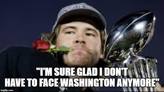 "I'M SURE GLAD I DON'T HAVE TO FACE WASHINGTON ANYMORE" | made w/ Imgflip meme maker