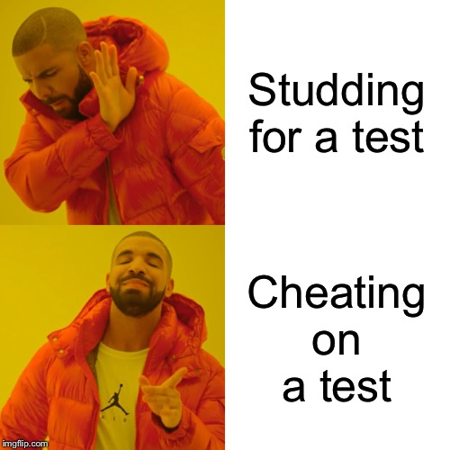 Drake Hotline Bling | Studding for a test; Cheating on a test | image tagged in memes,drake hotline bling | made w/ Imgflip meme maker