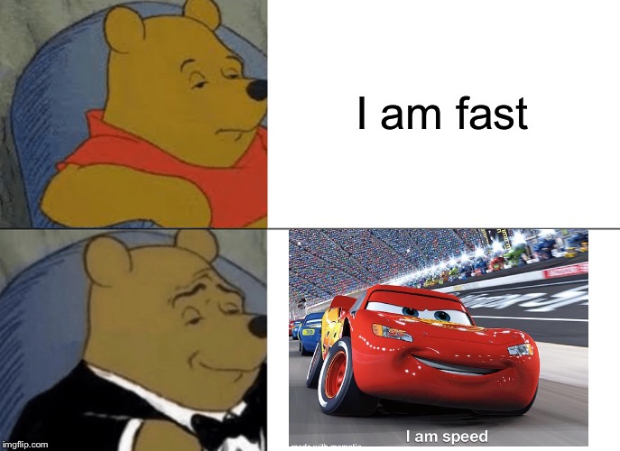 Tuxedo Winnie The Pooh Meme | I am fast | image tagged in memes,tuxedo winnie the pooh | made w/ Imgflip meme maker