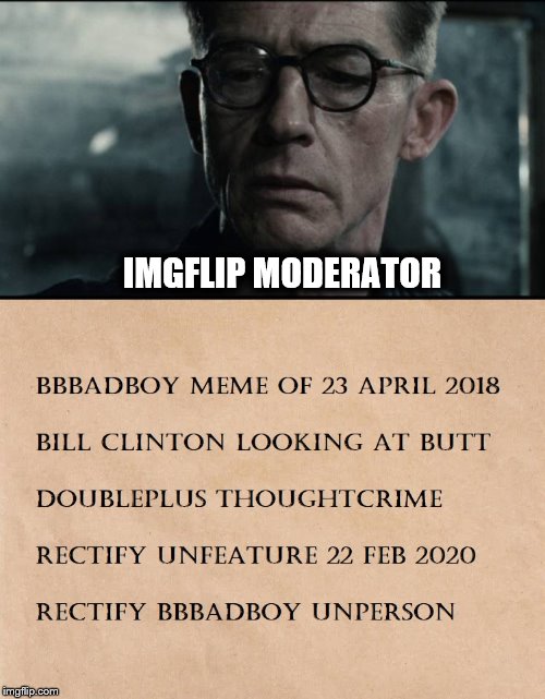 You gotta be kidding me! | IMGFLIP MODERATOR | image tagged in memes,1984,thought crime,unfeatured | made w/ Imgflip meme maker