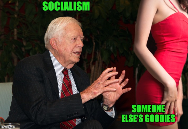 A Harder Carter |  SOCIALISM; SOMEONE ELSE'S GOODIES | image tagged in a harder carter | made w/ Imgflip meme maker