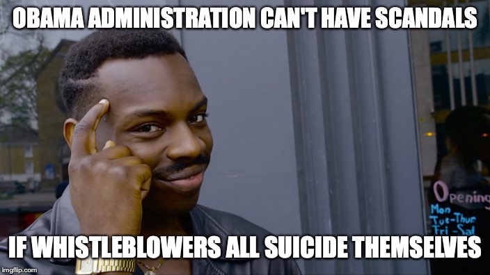 You can't if you don't | OBAMA ADMINISTRATION CAN'T HAVE SCANDALS; IF WHISTLEBLOWERS ALL SUICIDE THEMSELVES | image tagged in you can't if you don't | made w/ Imgflip meme maker