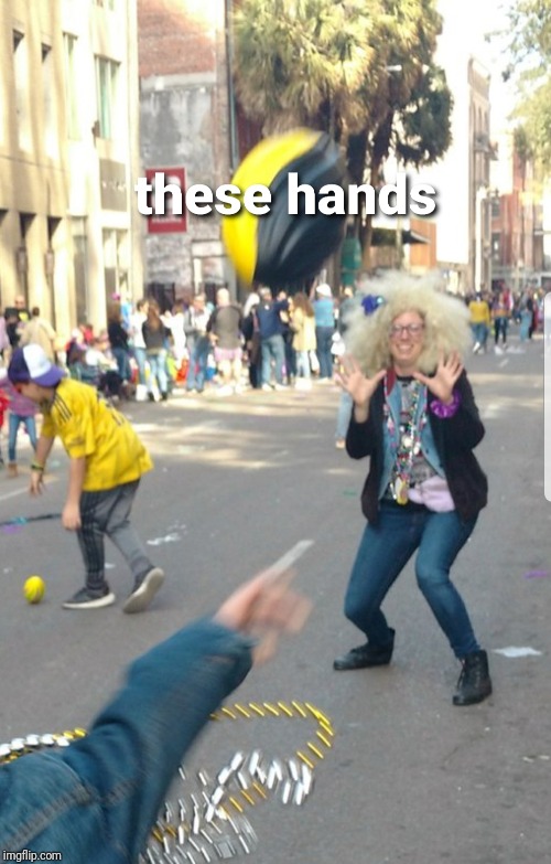 image tagged in these hands | made w/ Imgflip meme maker