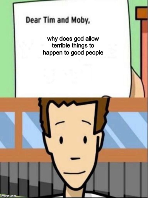 why does god allow terrible things to happen to good people | image tagged in hell on earth | made w/ Imgflip meme maker