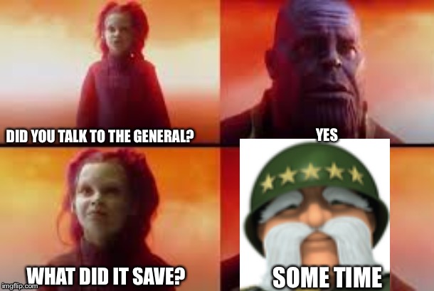 but what did it cost | YES; DID YOU TALK TO THE GENERAL? SOME TIME; WHAT DID IT SAVE? | image tagged in but what did it cost | made w/ Imgflip meme maker