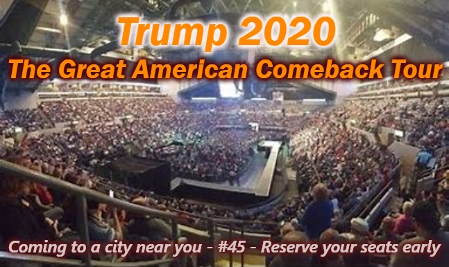 Comeback Tour | Trump 2020; The Great American Comeback Tour; Coming to a city near you - #45 - Reserve your seats early | image tagged in trump,potus,45 | made w/ Imgflip meme maker