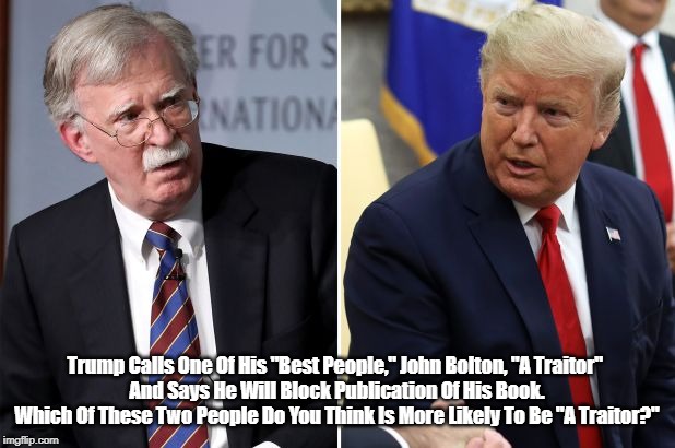 Trump Calls One Of His "Best People," John Bolton, "A Traitor" 
And Says He Will Block Publication Of His Book. Which Of These Two People Do | made w/ Imgflip meme maker
