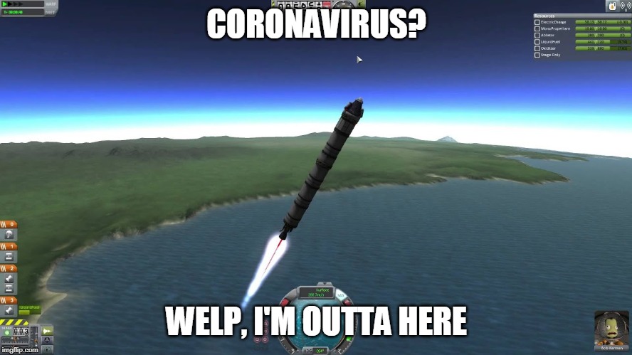 Bye | CORONAVIRUS? WELP, I'M OUTTA HERE | image tagged in coronavirus,china,rocket,kerbal-space-program | made w/ Imgflip meme maker