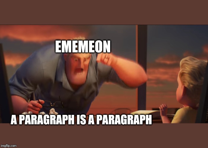 math is math | EMEMEON A PARAGRAPH IS A PARAGRAPH | image tagged in math is math | made w/ Imgflip meme maker