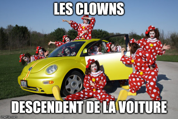 Les clowns descendent de la voiture | LES CLOWNS; DESCENDENT DE LA VOITURE | image tagged in french,grammar | made w/ Imgflip meme maker