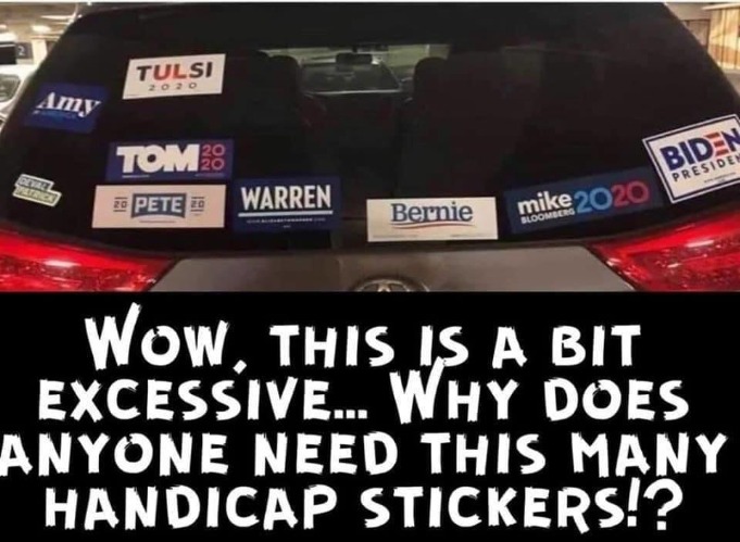 Why does ANYBODY need this many handicap stickers? | image tagged in overkill,handicapped,handicapped parking space,liberal lunacy,liberal logic,retarded liberal protesters | made w/ Imgflip meme maker