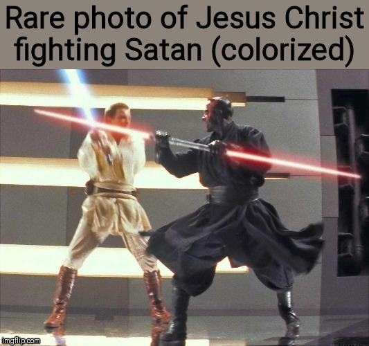 Jesus vs. Satan | Rare photo of Jesus Christ fighting Satan (colorized) | image tagged in obi-wan vs darth maul | made w/ Imgflip meme maker
