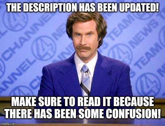 anchorman news update | THE DESCRIPTION HAS BEEN UPDATED! MAKE SURE TO READ IT BECAUSE THERE HAS BEEN SOME CONFUSION! | image tagged in anchorman news update | made w/ Imgflip meme maker