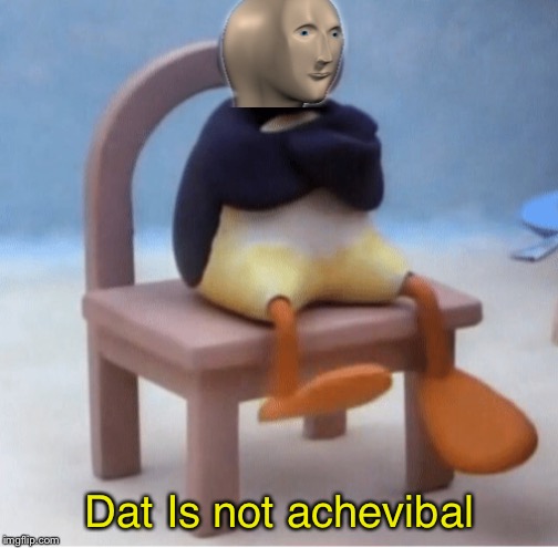 Angry penguin | Dat Is not achevibal | image tagged in angry penguin | made w/ Imgflip meme maker
