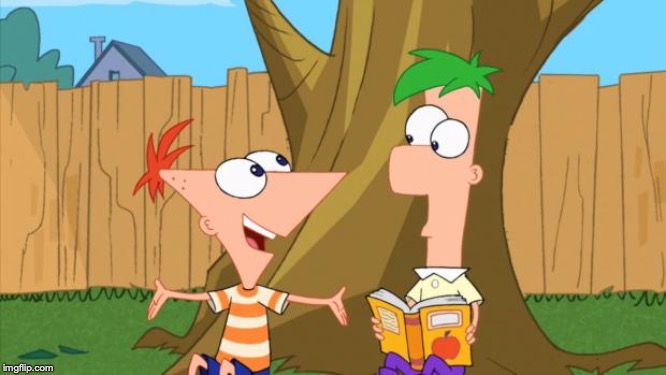 image tagged in phineas  ferb | made w/ Imgflip meme maker