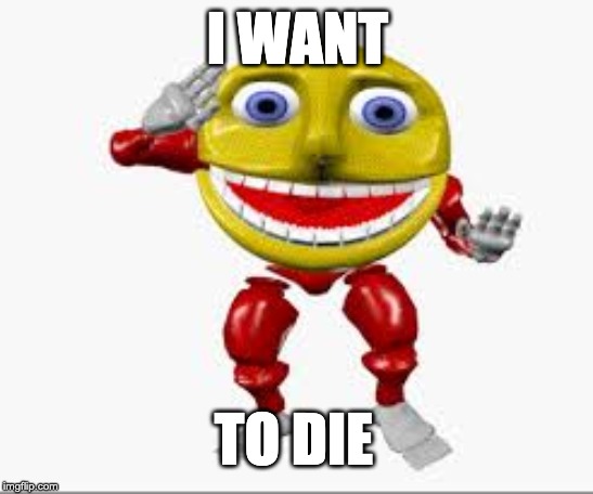 I WANT; TO DIE | image tagged in hell on earth | made w/ Imgflip meme maker